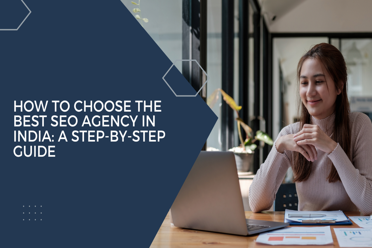 How to Choose the Best SEO Agency in India: A Step-by-Step Guide