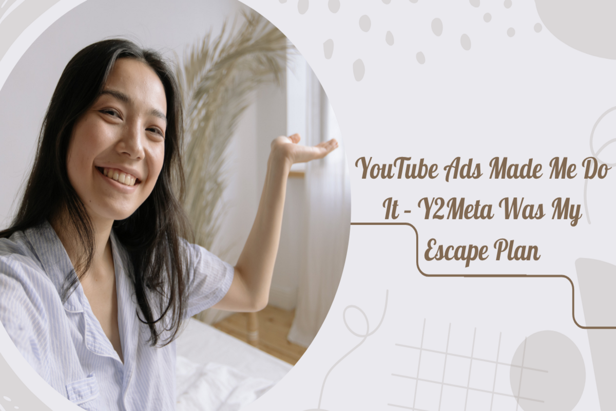 YouTube Ads Made Me Do It – Y2Meta Was My Escape Plan