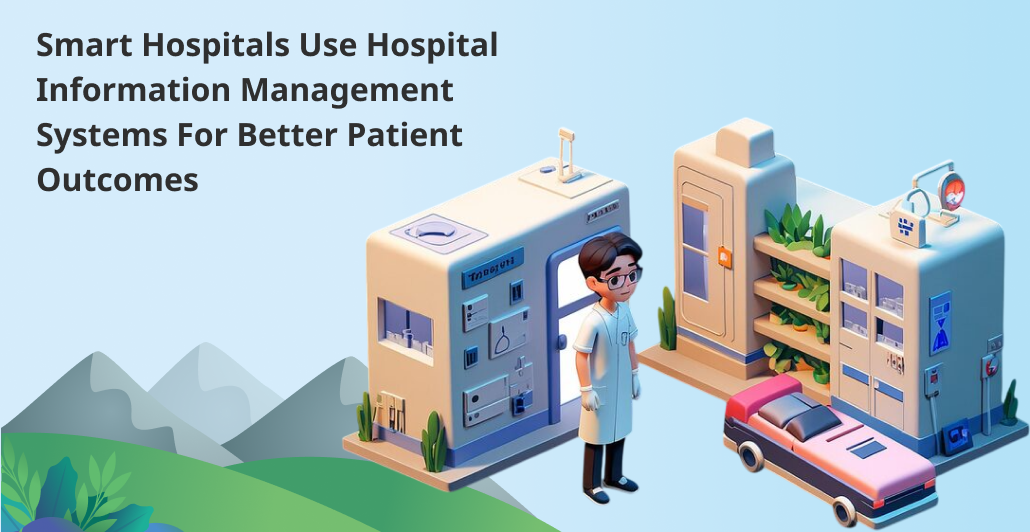 Smart Hospitals Use Hospital Information Management Systems for Better Patient Outcomes